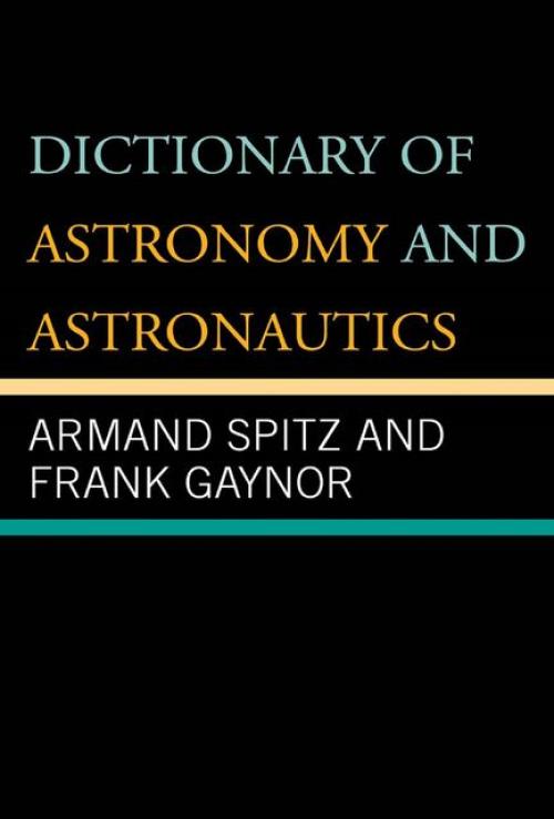 Dictionary of Astronomy and Astronautics -- Frank Gaynor - Armand Spitz