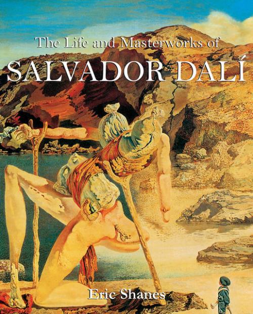 The Life and Masterworks of Salvador Dalí -- - Eric Shanes