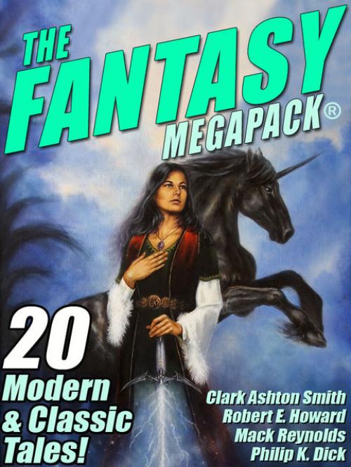 The Fantasy MEGAPACK -- Philip Dick - Robert E.Howard - Robert Bloch - Lester Del Rey - Jessica Amanda Salmonson