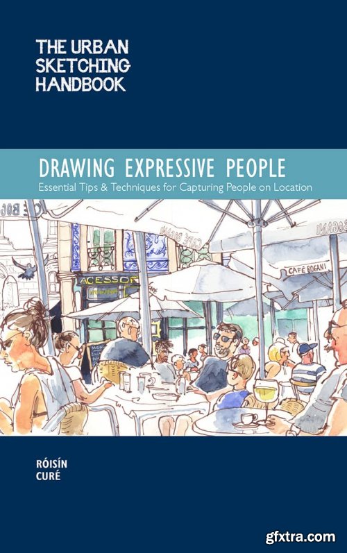 The Urban Sketching Handbook: Drawing Expressive People (Urban Sketching Handbook)