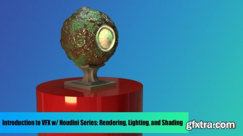  Introduction to VFX w/ Houdini Series: Rendering, Lighting, and Shading