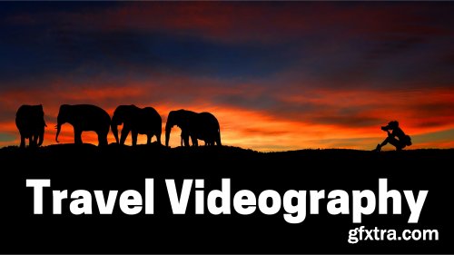  Travel Videography: Start Making Amazing Videos