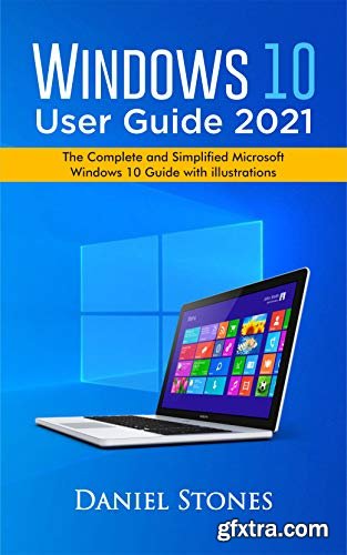 Windows 10 User Guide 2021 : The Complete and Simplified Microsoft Windows 10 Guide With Illustrations