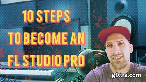 GratuiTous 10 Steps to Become an FL Studio Pro