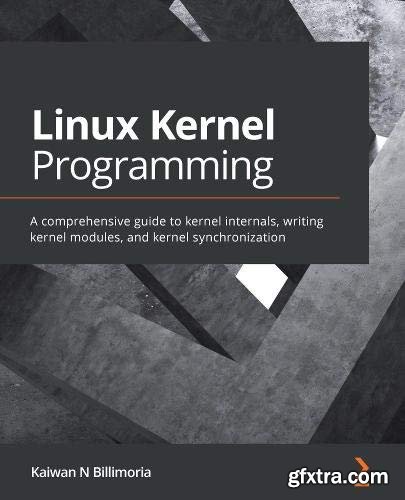 Linux Kernel Programming: A comprehensive guide to kernel internals, writing kernel modules, and kernel synchronization