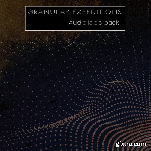 Seed Audio Granular Expeditions Loop Pack