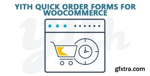 YiThemes - YITH Quick Order Forms for WooCommerce Premium v1.2.13