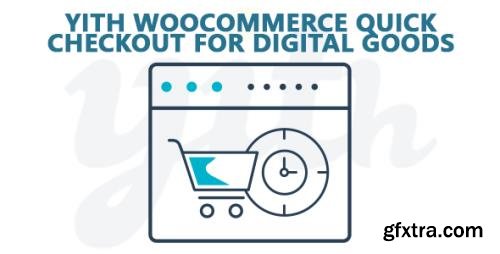 YiThemes - YITH WooCommerce Quick Checkout for Digital Goods Premium v1.3.9