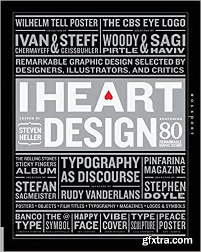 I Heart Design: Remarkable Graphic Design Selected by Designers, Illustrators, and Critics