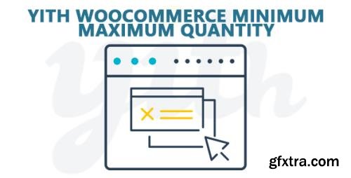 YiThemes - YITH WooCommerce Minimum Maximum Quantity Premium v1.6.2