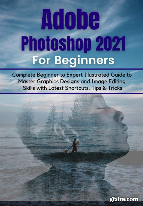 Adobe Photoshop 2021 for Beginners: Complete Beginner to Pro ...