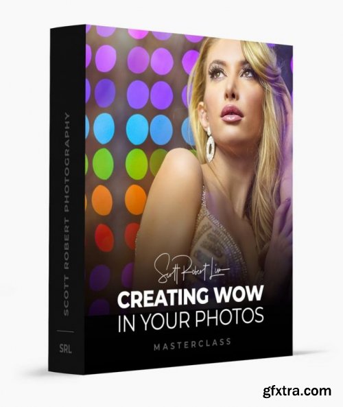 Scott Robert Lim - Creating Wow in Your Photos