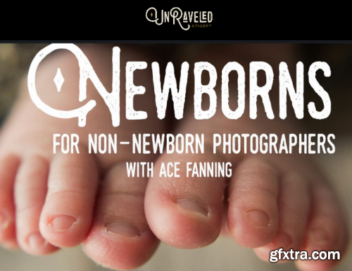 Newborns for Non-Newborn Photographers with Ace Fanning