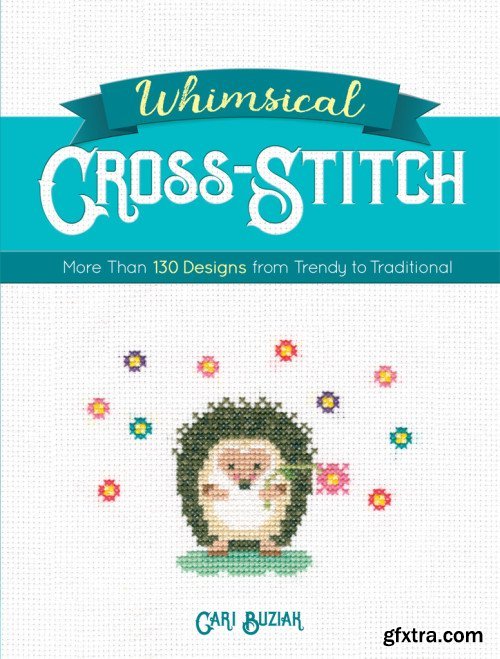 Whimsical Cross-Stitch: More Than 130 Designs from Trendy to Traditional