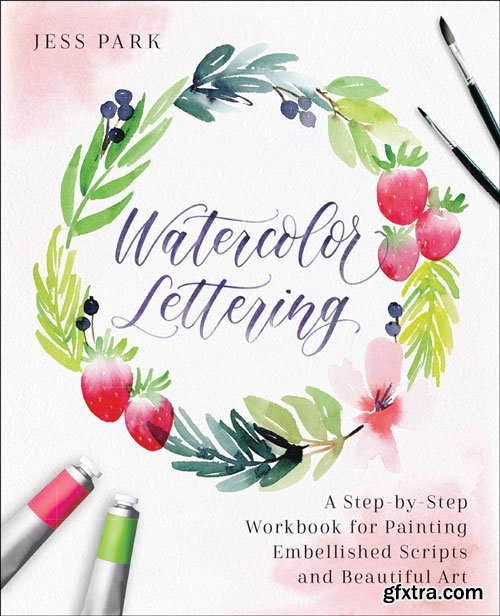 Watercolor Lettering: A Step-by-Step Workbook for Painting Embellished Scripts and Beautiful Art