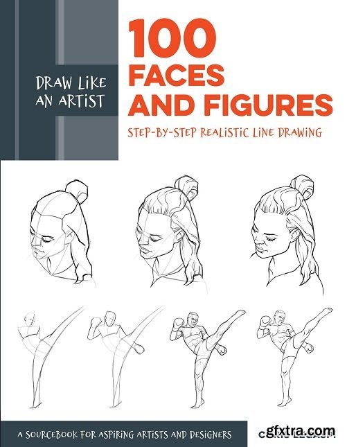 Draw Like an Artist: 100 Faces and Figures: Step-by-Step Realistic Line Drawing (Draw Like an Artist)