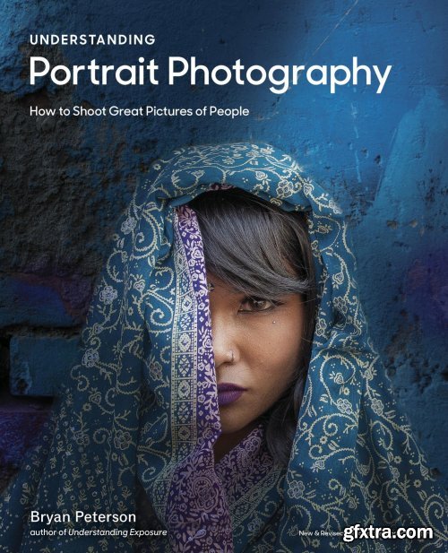 Understanding Portrait Photography: How to Shoot Great Pictures of People Anywhere