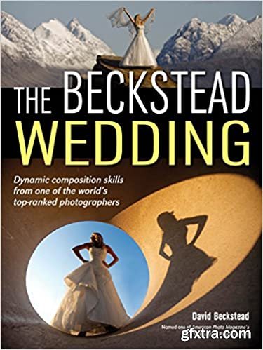 The Beckstead Wedding: Dynamic Composition Skills From One of the World\'s Top-Ranked Photographers er\'s Guide