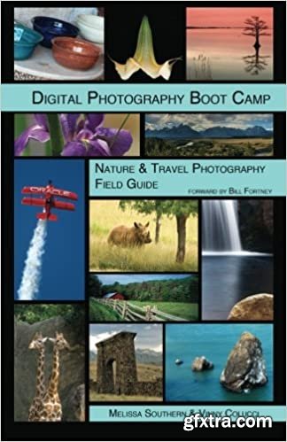 Digital Photography Boot Camp Nature & Travel Photography Field Guide