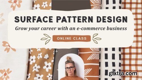  Surface Design: Grow Your Career With an E-Commerce Business Selling Fabric, Wallpaper + Home Decor