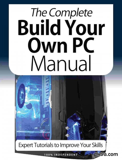 The Complete Building Your Own PC Manual - 9th Edition, 2021