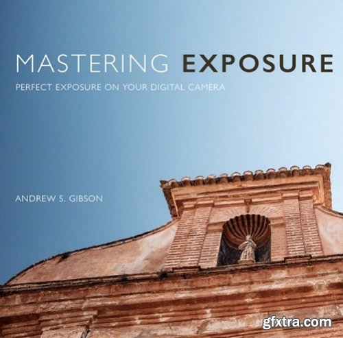 Mastering Exposure by Andrew Gibson