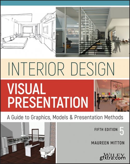 Interior Design Visual Presentation: A Guide to Graphics, Models and Presentation Methods, 5th Edition
