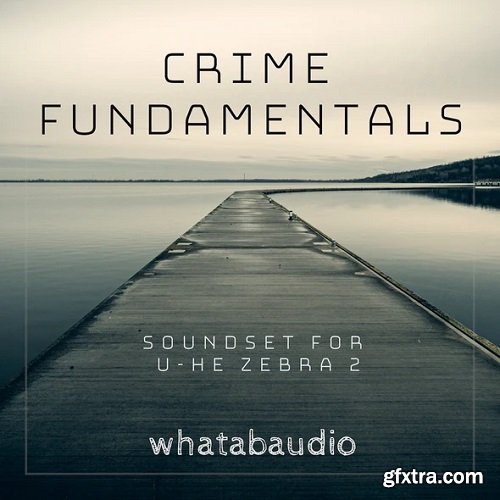 Whatabaudio Crime Fundamentals For U-HE ZEBRA 2