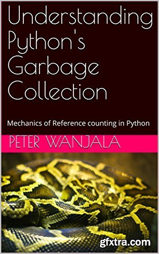 Understanding Python\'s Garbage Collection: Mechanics of Reference counting in Python