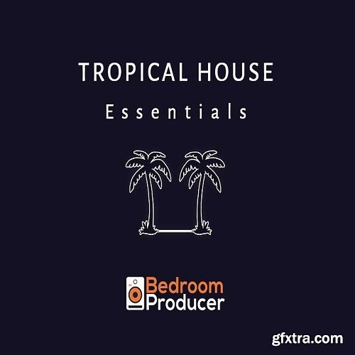 Bedroom Producer Tropical House Essentials Complete Sample Pack MULTiFORMAT