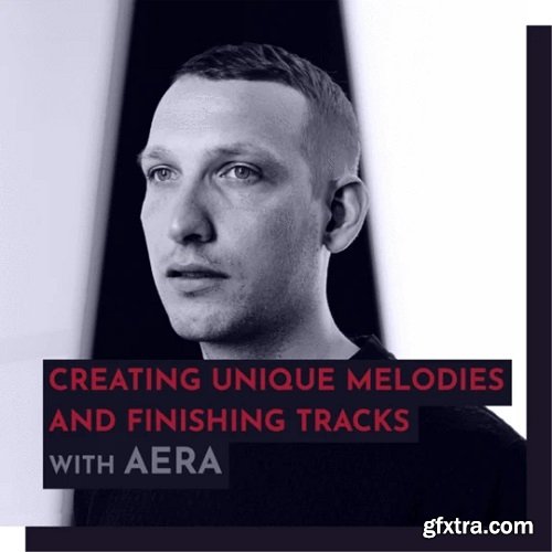 343 Pro Sessions AERA: Creating Unique Melodies and Finishing Tracks | 1.36GB