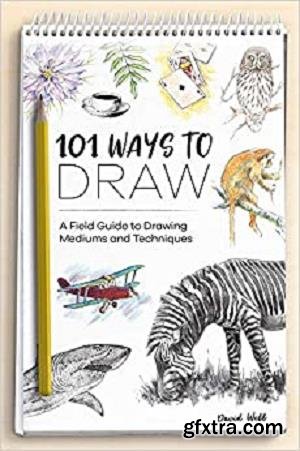 101 Ways to Draw: A Field Guide to Drawing Mediums and Techniques