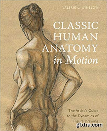 Classic Human Anatomy in Motion: The Artist\'s Guide to the Dynamics of Figure Drawing