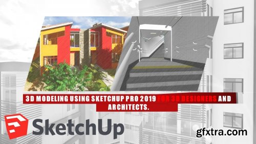  3D Modeling using SketchUp Pro for 3D Designers and Architects