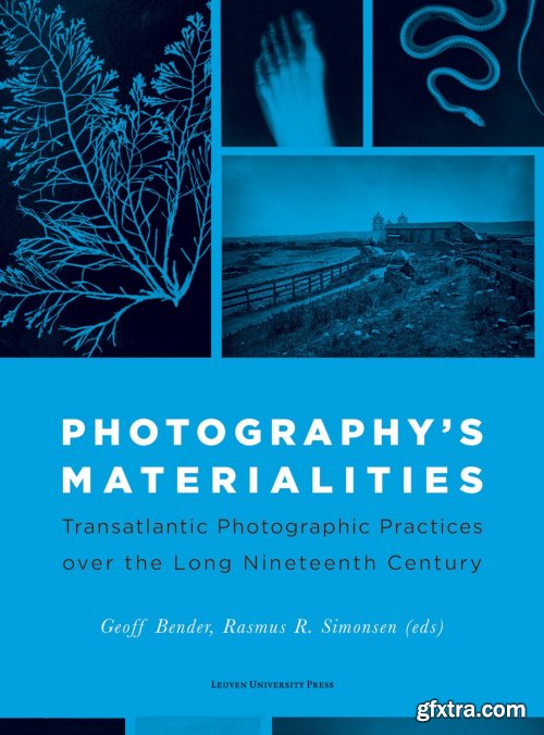 Photography's Materialities: Transatlantic Photographic Practices Over the Long Nineteenth Century