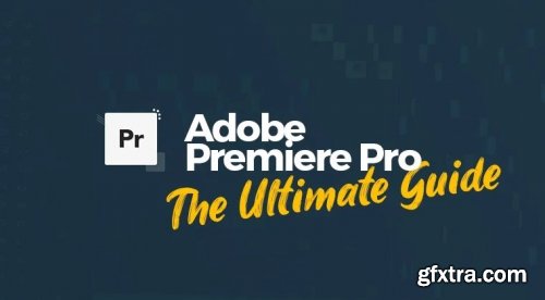  Adobe Premiere Pro: The Ultimate Guide