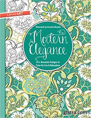 Modern Elegance Coloring Book: 45+ Weirdly Wonderful Designs to Color for Fun & Relaxation