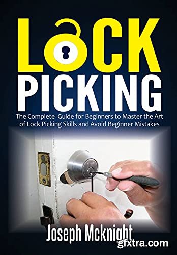 Lock Picking: The Complete Guide for Beginners to Master the Art of Lock Picking Skills and Avoid Beginner Mistakes