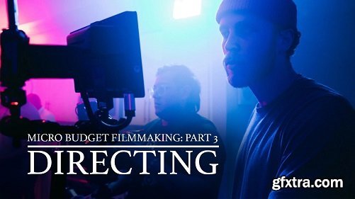 Micro Budget Filmmaking: Directing