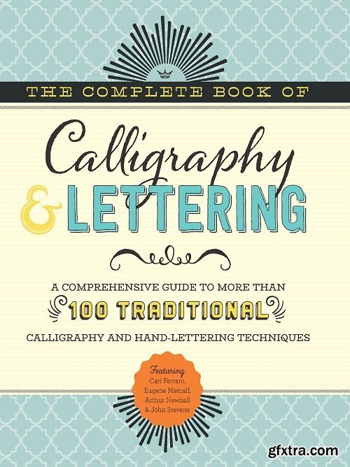 The Complete Book of Calligraphy & Lettering: A comprehensive guide to more than 100 traditional calligraphy and hand-lettering