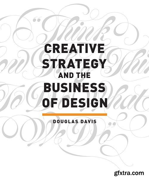 Creative Strategy and the Business of Design by Douglas Davis