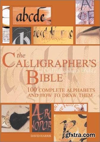 The Calligrapher\'s Bible: 100 Complete Alphabets and How to Draw Them