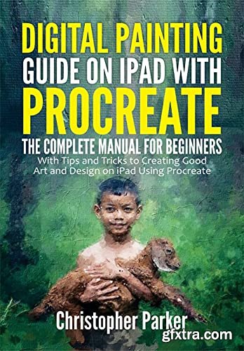 Digital Painting Guide on iPad with Procreate: The Complete Manual for Beginners with Tips and Tricks