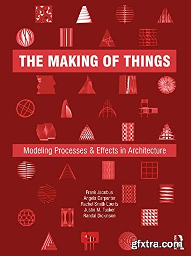 The Making of Things: Modeling Processes and Effects in Architecture