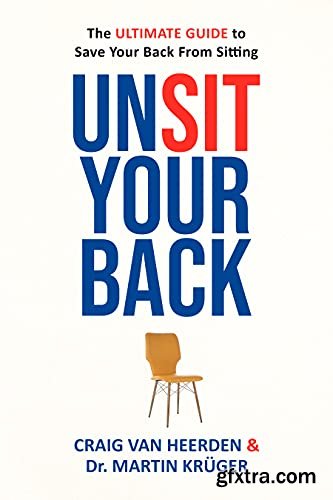 UnSit Your Back, The Ultimate Guide to Save Your Back from Sitting