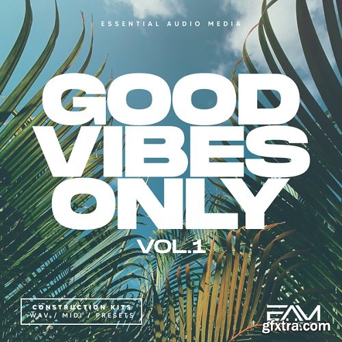 Essential Audio Media Good Vibes Only Vol 1 WAV MIDI FXP SPF