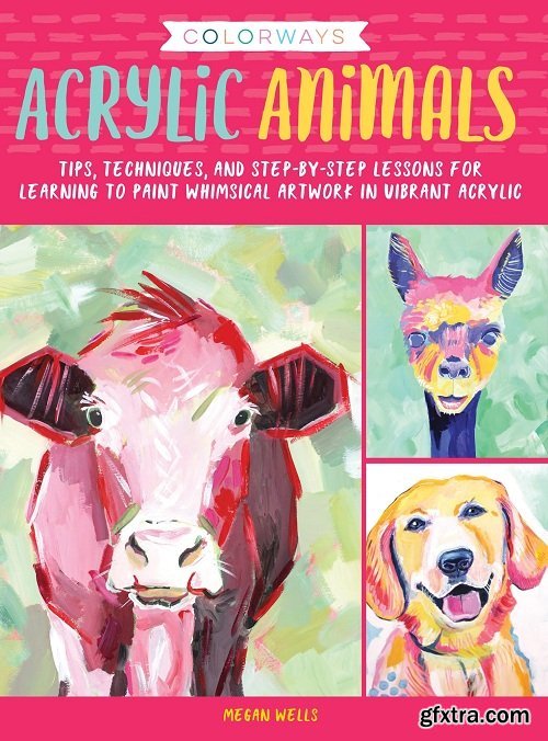 Colorways – Acrylic Animals –Tips, techniques, and step-by-step lessons for learning to paint whimsical artwork