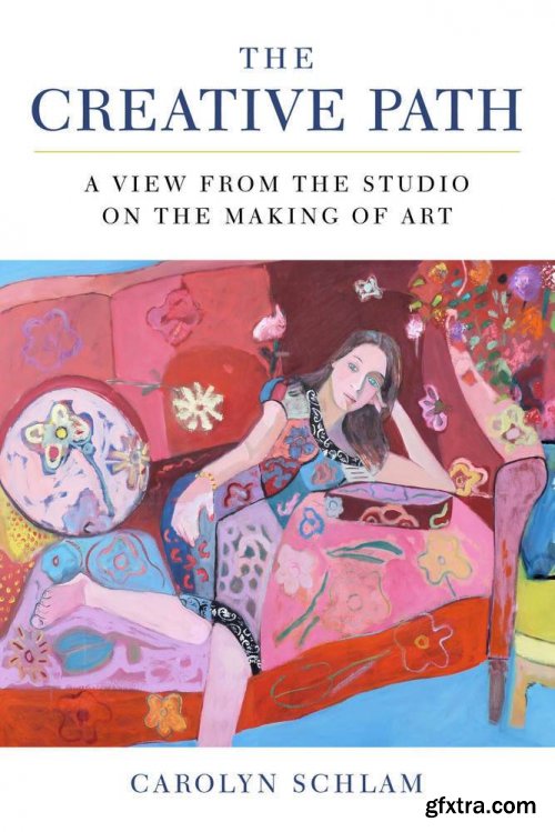 The Creative Path: A View from the Studio on the Making of Art 