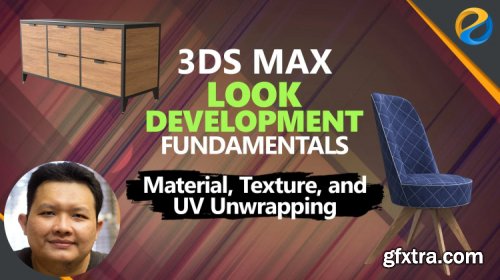 3ds Max Look Development Fundamentals: Material, Texture, UV Unwrapping