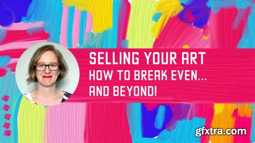  Selling Your Art - How to Break Even and Beyond